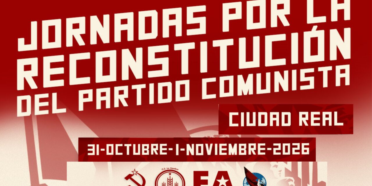 Jornadas en Ciudad Real por la reconstitución del Partido Comunista